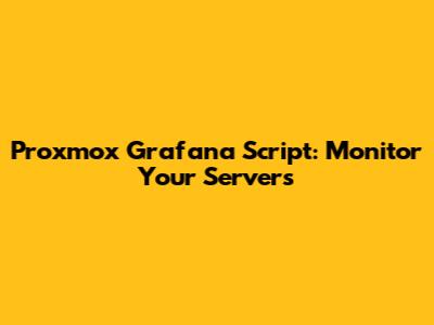 Proxmox Grafana Script: Monitor Your Servers