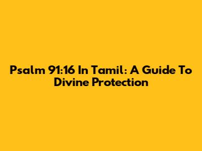 Psalm 91:16 In Tamil: A Guide To Divine Protection