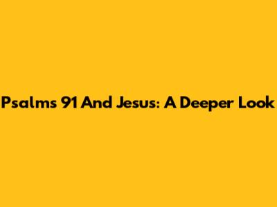 Psalms 91 And Jesus: A Deeper Look