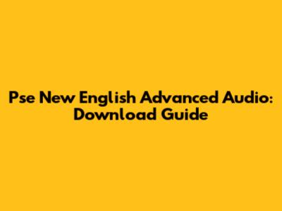 Pse New English Advanced Audio: Download Guide