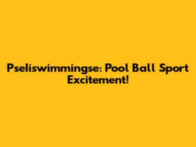 PseIiswimmingse: Pool Ball Sport Excitement!