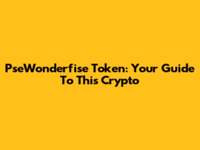 PseWonderfise Token: Your Guide To This Crypto