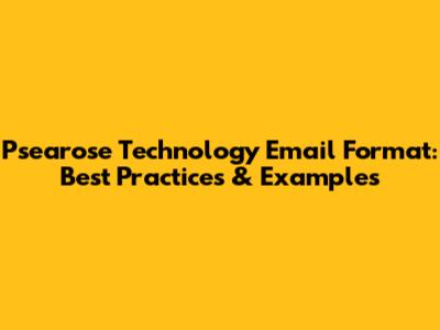 Psearose Technology Email Format: Best Practices & Examples