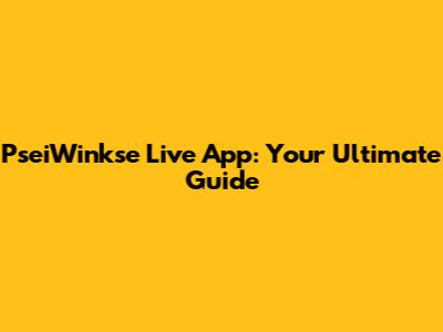 PseiWinkse Live App: Your Ultimate Guide