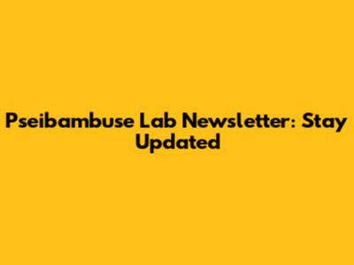 Pseibambuse Lab Newsletter: Stay Updated