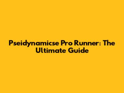 Pseidynamicse Pro Runner: The Ultimate Guide