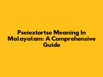 Pseiextortse Meaning In Malayalam: A Comprehensive Guide