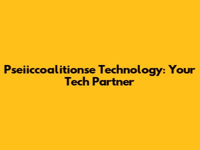 Pseiiccoalitionse Technology: Your Tech Partner