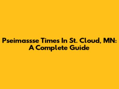 Pseimassse Times In St. Cloud, MN: A Complete Guide