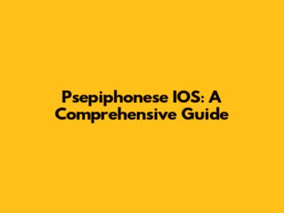 Psepiphonese IOS: A Comprehensive Guide