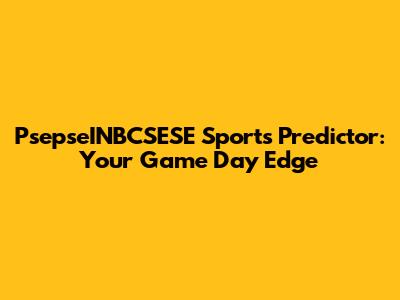 PsepseINBCSESE Sports Predictor: Your Game Day Edge