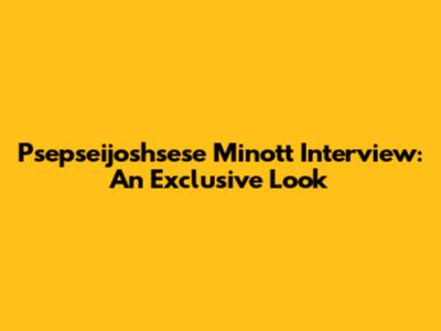 Psepseijoshsese Minott Interview: An Exclusive Look