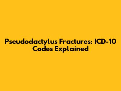 Pseudodactylus Fractures: ICD-10 Codes Explained