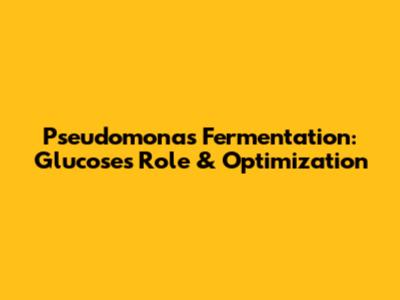 Pseudomonas Fermentation: Glucose's Role & Optimization