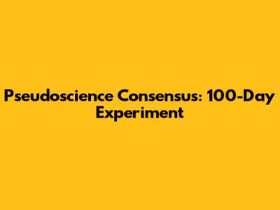 Pseudoscience Consensus: 100-Day Experiment