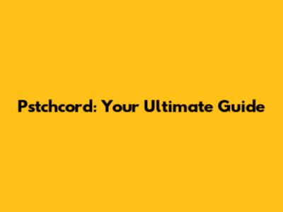Pstchcord: Your Ultimate Guide