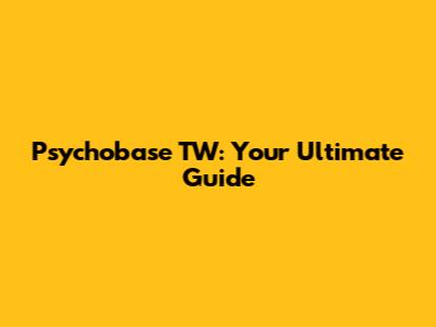 Psychobase TW: Your Ultimate Guide