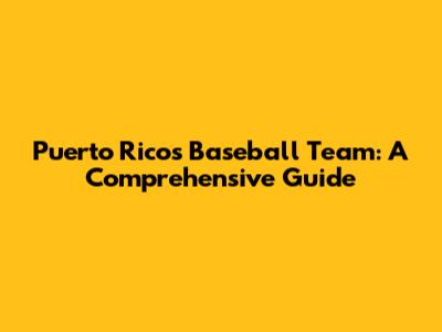 Puerto Rico's Baseball Team: A Comprehensive Guide