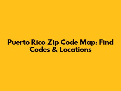 Puerto Rico Zip Code Map: Find Codes & Locations
