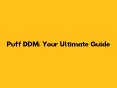 Puff DDM: Your Ultimate Guide