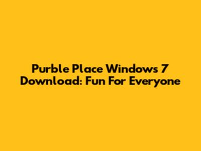 Purble Place Windows 7 Download: Fun For Everyone