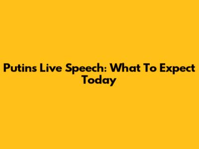 Putin's Live Speech: What To Expect Today
