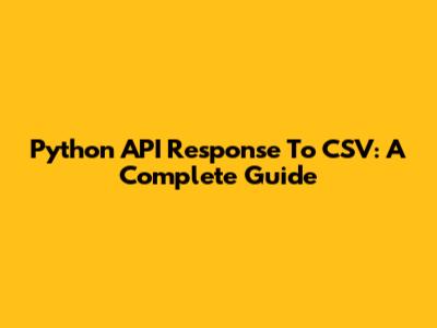 Python API Response To CSV: A Complete Guide