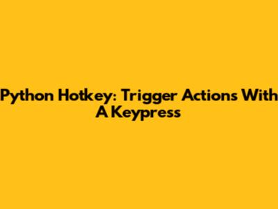 Python Hotkey: Trigger Actions With A Keypress