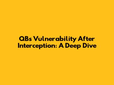 QB's Vulnerability After Interception: A Deep Dive