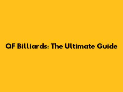 QF Billiards: The Ultimate Guide