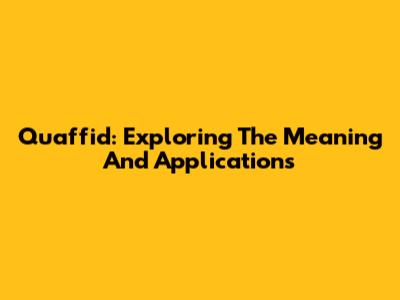 Quaffid: Exploring The Meaning And Applications