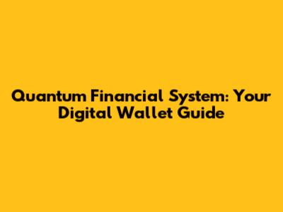 Quantum Financial System: Your Digital Wallet Guide