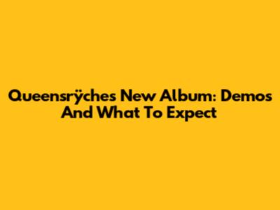 Queensrÿche's New Album: Demos And What To Expect