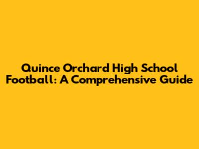 Quince Orchard High School Football: A Comprehensive Guide