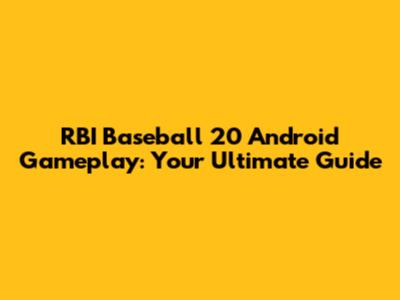 RBI Baseball 20 Android Gameplay: Your Ultimate Guide