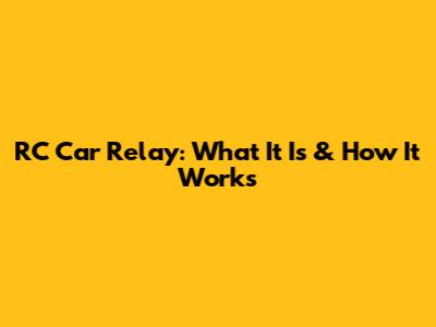 RC Car Relay: What It Is & How It Works