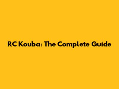 RC Kouba: The Complete Guide