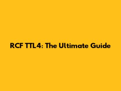 RCF TTL4: The Ultimate Guide