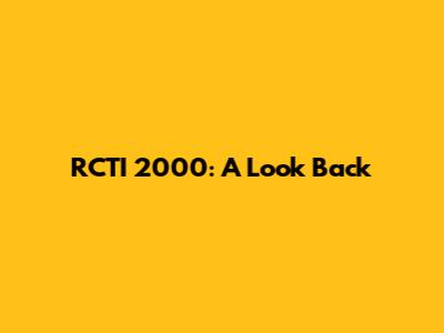 RCTI 2000: A Look Back
