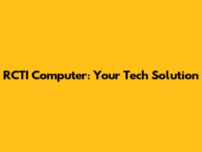 RCTI Computer: Your Tech Solution
