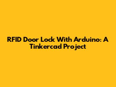 RFID Door Lock With Arduino: A Tinkercad Project