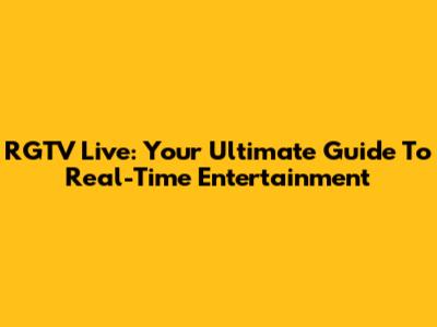 RGTV Live: Your Ultimate Guide To Real-Time Entertainment