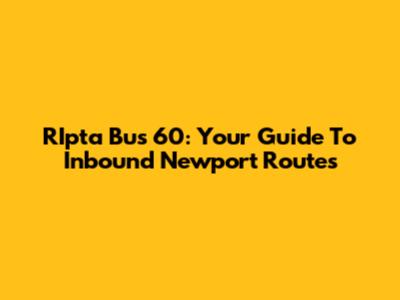 RIpta Bus 60: Your Guide To Inbound Newport Routes