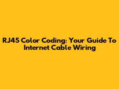 RJ45 Color Coding: Your Guide To Internet Cable Wiring