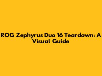 ROG Zephyrus Duo 16 Teardown: A Visual Guide