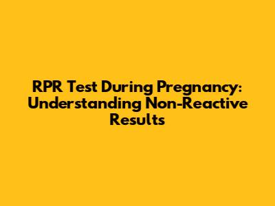 RPR Test During Pregnancy: Understanding Non-Reactive Results