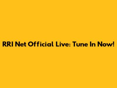 RRI Net Official Live: Tune In Now!