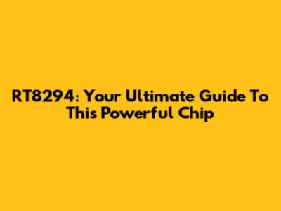 RT8294: Your Ultimate Guide To This Powerful Chip