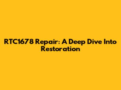 RTC1678 Repair: A Deep Dive Into Restoration
