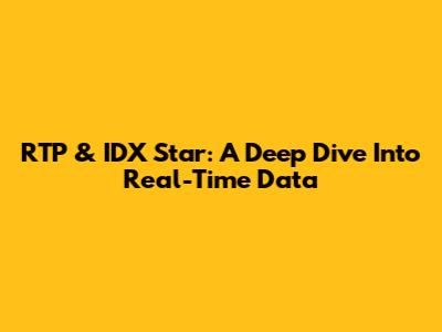 RTP & IDX Star: A Deep Dive Into Real-Time Data